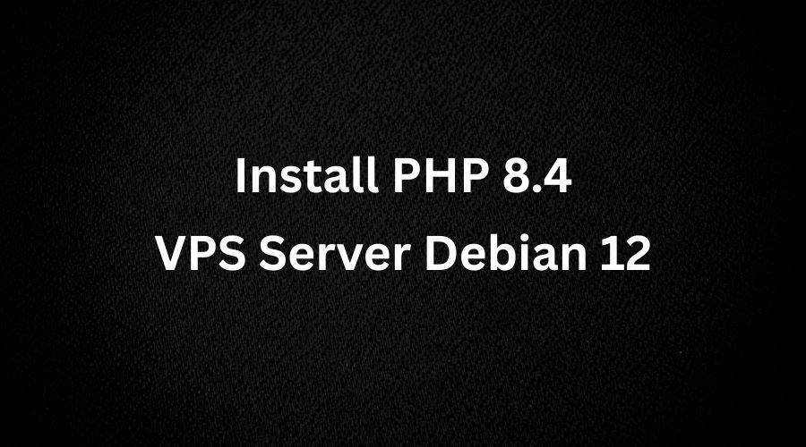 Cara Install PHP 8.4 Di Debian 12 Dengan Mudah