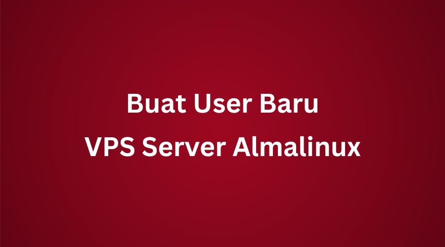 Cara Membuat User Di Almalinux 9 Server