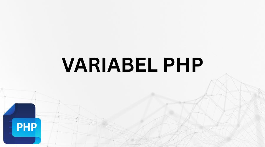 Cara Membuat Variabel PHP Dan Menampilkan Variabel PHP