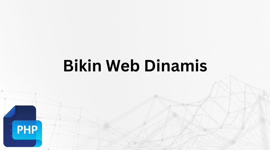 Cara Membuat Web Dinamis Dengan PHP Dan HTML