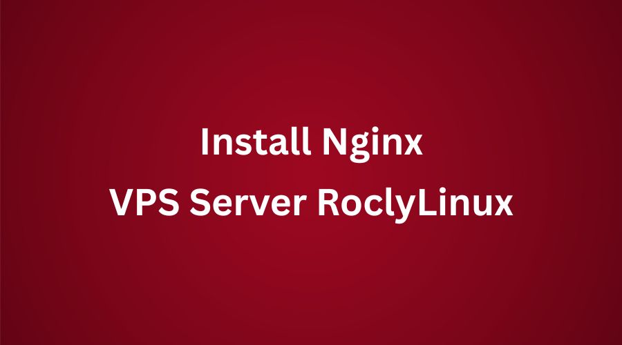 Cara Menginstall Nginx Di Rocky Linux 9 Bagi Pemula