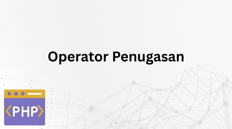 Contoh Operator Penugasan Dalam PHP Untuk Menguasai Dasar Pemrograman