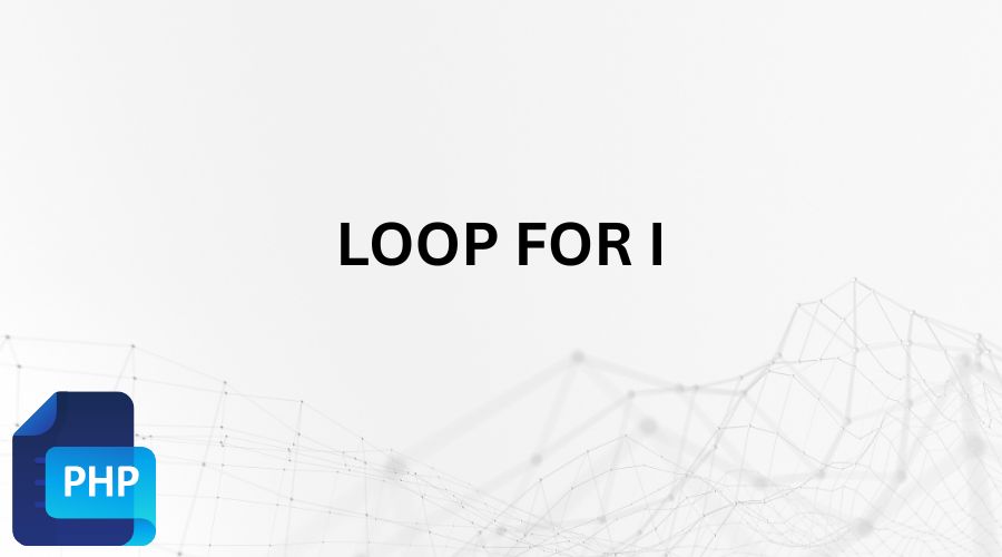Perulangan Loop For i PHP Dengan Contoh Penggunaannya