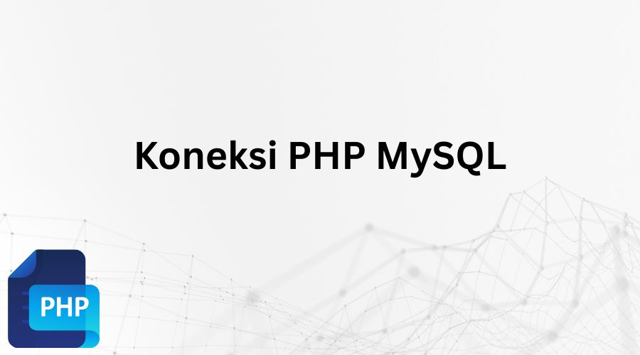 Tutorial Dasar Membuat Koneksi PHP Dengan Database MySQL