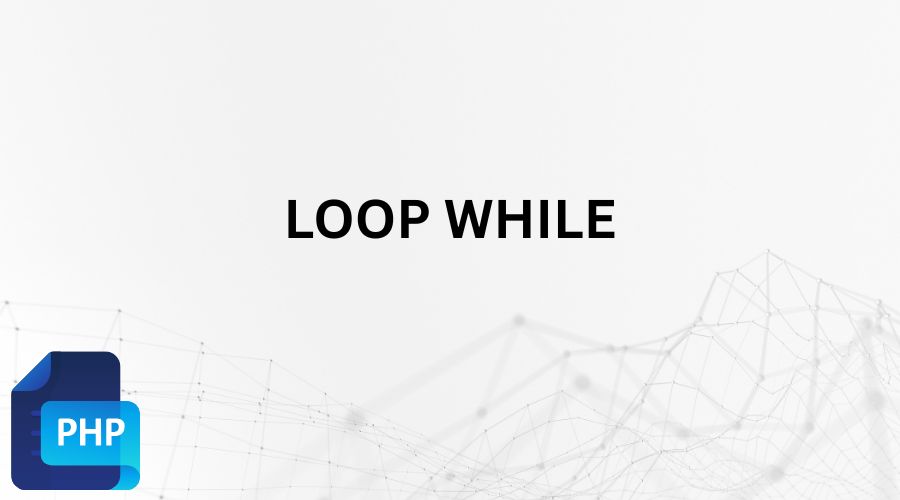 Tutorial PHP Loop While PHP Dengan Contoh Penggunaannya Secara Sederhana